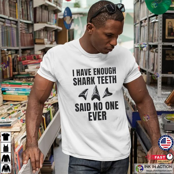 I Have Enough Shark Teeth Said No One Ever Comfort Colors Tee