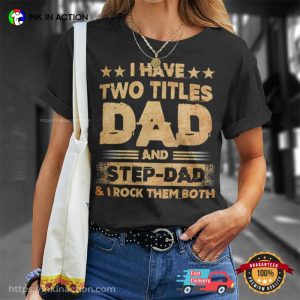 I Have Two Titles Dad And Step Dad Family T shirt 1