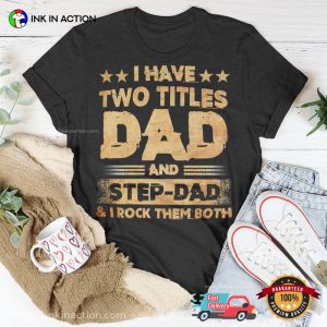 I Have Two Titles Dad And Step Dad Family T shirt 3