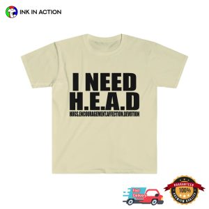 I Need HEAD Oddly Specific Sarcastic Funny Meme TShirt 2