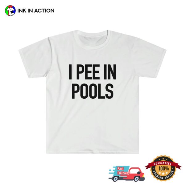 I PEE IN POOLS Joke Funny Meme TShirt