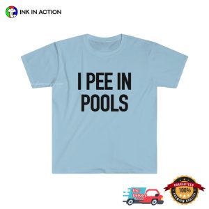 I PEE IN POOLS Joke Funny Meme TShirt 3