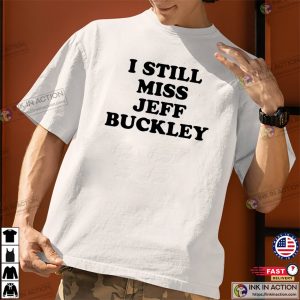 I Still Miss Jeff Buckley Classic T shirt 1