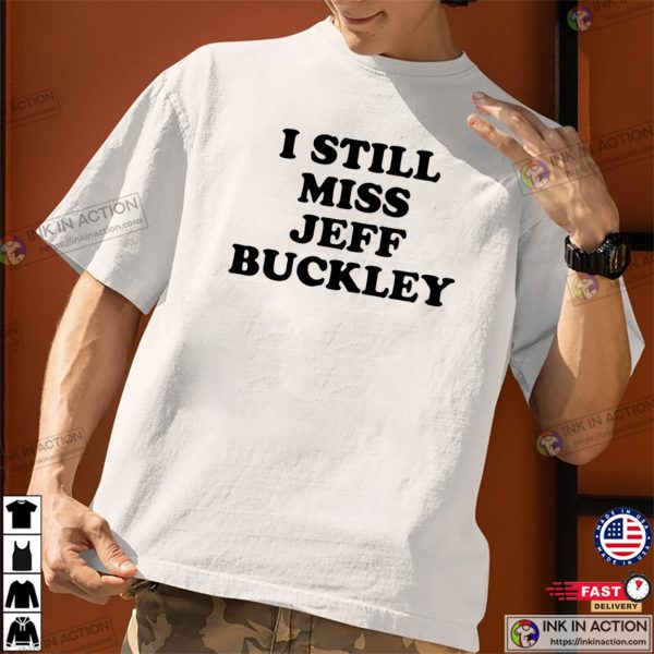 I Still Miss Jeff Buckley Classic T-shirt