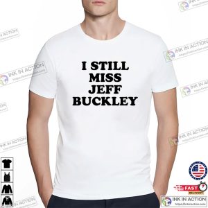 I Still Miss Jeff Buckley Classic T shirt 2