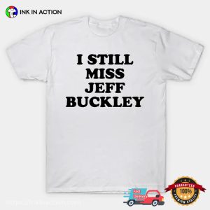 I Still Miss Jeff Buckley Classic T shirt 3