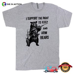 I Support The Right To Keep And Arm Bears Funny Weapon Bear T shirt 2