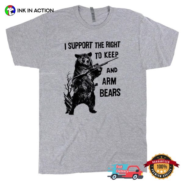 I Support The Right To Keep And Arm Bears Funny Weapon Bear T-shirt