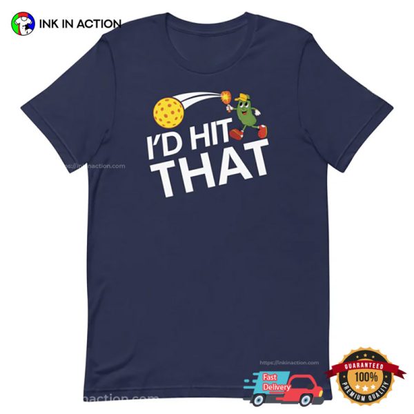 I’d Hit That Pickleball Tee