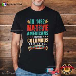 In 1942 Native Americans Discovered Columbus Lost At Sea Unisex T-shirt