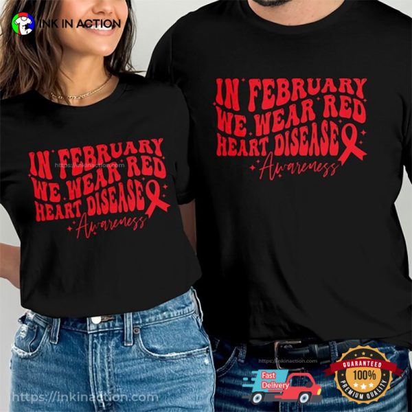 In February We Wear Red Heart Disease Awareness Ribbons T-shirt