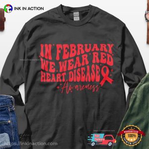 In February We Wear Red heart disease awareness Ribbons T shirt