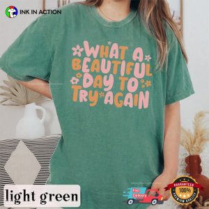 It’s A Beautiful Day To Try Again Comfort Colors Tee