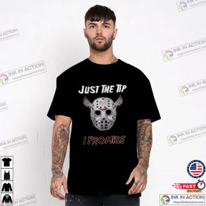 Jason Voorhees Just The Tip I promise T shirt 1