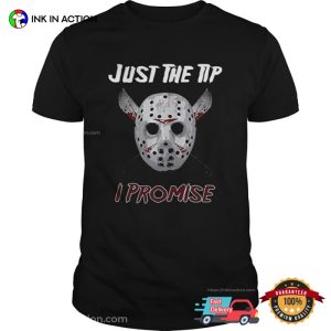 Jason Voorhees Just The Tip I promise T shirt 3