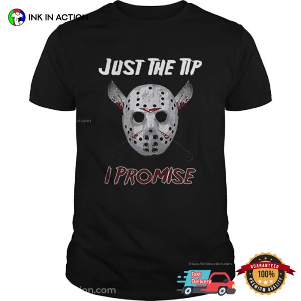 Jason Voorhees Just The Tip I Promise T-shirt