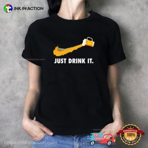 Just Drink It Funny Beer Nike T shirt 2