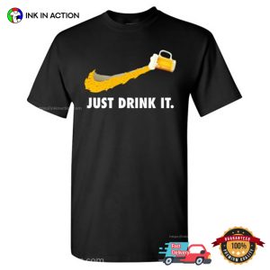 Just Drink It Funny Beer Nike T shirt 3