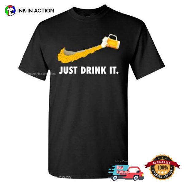 Just Drink It Funny Beer Nike T-shirt