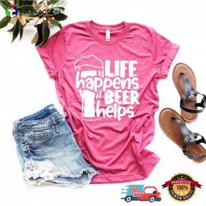 Life Happens Beer Helps Funny Comfort Colors beer shirt 3