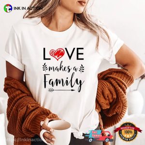 Love Makes A Family step family meaning T shirt 1