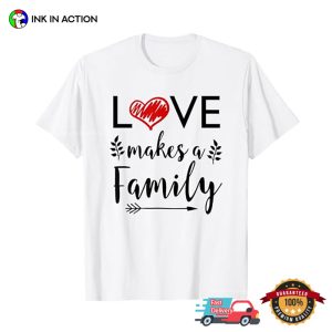 Love Makes A Family step family meaning T shirt 3