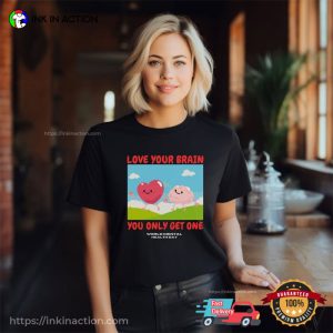 Love Your Brain You Only Get One World Mental Health Day Cute T-shirt 1