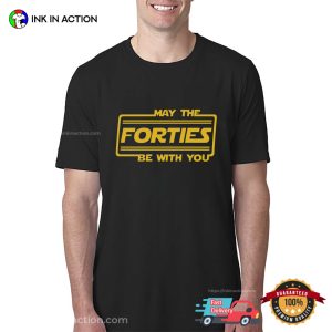 May The Forties Be With You T-Shirt 40th Birthday T-Shirt