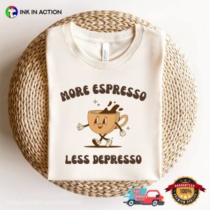 More Espresso Less Depresso Groovy T shirt 1