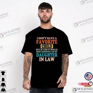 My Favorite Child Is My Daughter In Law Funny step dad T shirt