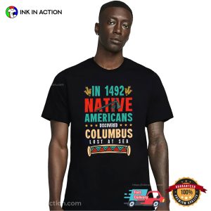 Native Americans Discovered Columbus Lost At Sea T-shirt