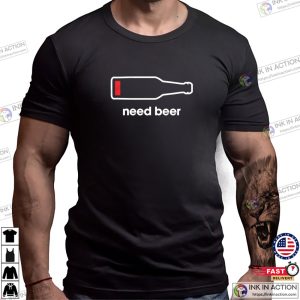 Need Beer Energy Funny Beer T-shirts