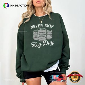 Never Skip Keg Funny drink beer day T shirt