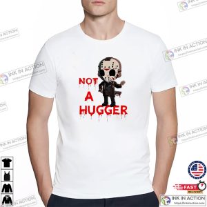 Not A Hugger Funny Jason T shirt 1