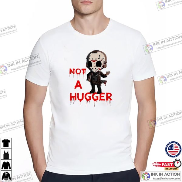 Not A Hugger Funny Jason T-shirt