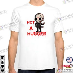 Not A Hugger Funny Jason T-shirt