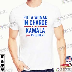 Put A Woman In Charge Kamala Harris For President Election T shirt 2