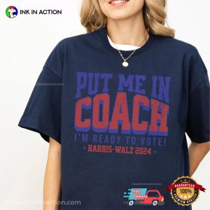 Put Me In Coach I’m Ready To Vote Comfort Colors Tee