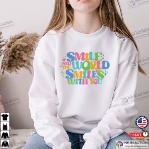 Smile And The World Smiles With You Positive smiley tee shirt 3