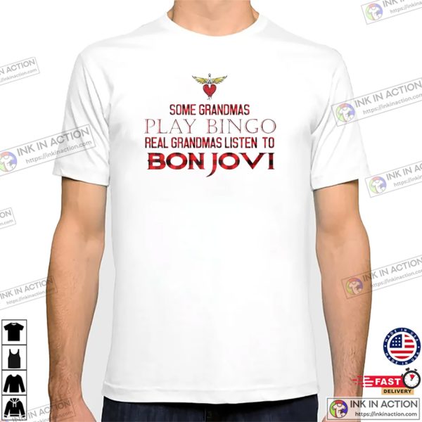 Some Grandmas Play Bingo Real Grandmas Listen To Bon Jovi Funny T-shirt