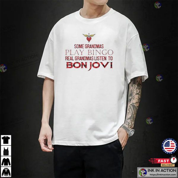 Some Grandmas Play Bingo Real Grandmas Listen To Bon Jovi Funny T-shirt