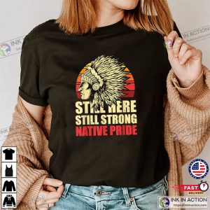 Still Here Still Strong Native Pride Retro Native American T Shirt