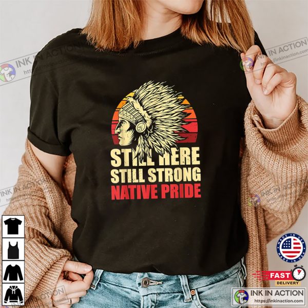 Still Here Still Strong Native Pride Retro Native American T-Shirt