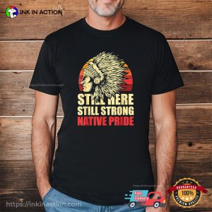 Still Here Still Strong Native Pride Retro Native American T-Shirt