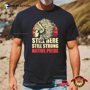 Still Here Still Strong Native Pride Retro Native American T Shirt 3