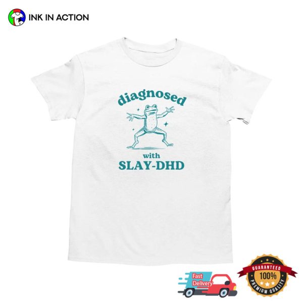 Stupid Vintage Diagnosed With Slay-DHD Silly Meme Shirt