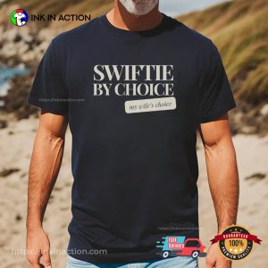 Swiftie By Choice My Wife’s Choice Funny Taylor Concert Tee