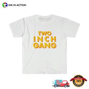 TWO INCH GANG Funny Joke Tee 1