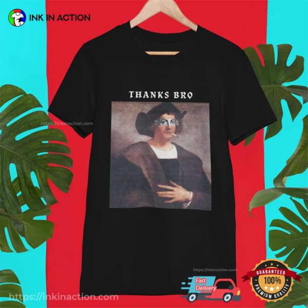 Thanks Bro Funny Christopher Columbus Day Shirt