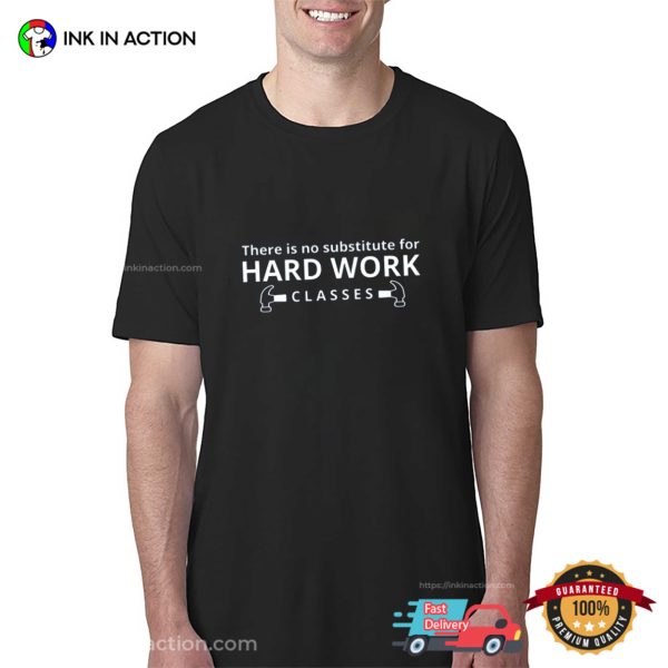 There Is No Substitute For Hard Work Classes Unisex T-shirt